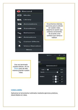 CONCLUSIÓN:
Aplicamos la herramienta multimedia mediante ejercicios prácticos,
desarrollados en clase.
Encontramos distintas
opciones para la edición
de nuestro video,
elegimos la opción que
creamos conveniente,
de acuerdo a los
cambios que vamos a
realizar.
Una vez terminada
nuestra edición, clic en
Share para de esta
manera guardar nuestro
video.
 