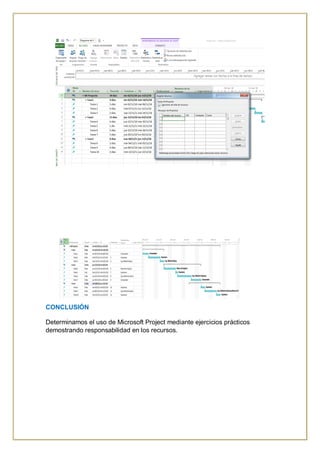 CONCLUSIÓN
Determinamos el uso de Microsoft Project mediante ejercicios prácticos
demostrando responsabilidad en los recursos.
 