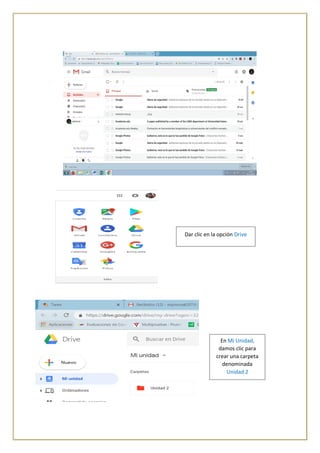 Dar clic en la opción Drive
En Mi Unidad,
damos clic para
crear una carpeta
denominada
Unidad 2
 