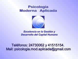 Teléfonos: 24730062 y 41515154.  Mail: psicologia.mod.aplicada@gmail.com 