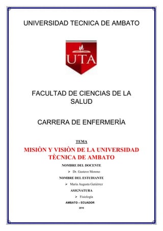 UNIVERSIDAD TECNICA DE AMBATO
FACULTAD DE CIENCIAS DE LA
SALUD
CARRERA DE ENFERMERÌA
TEMA
MISIÒN Y VISIÒN DE LA UNIVERSIDA...