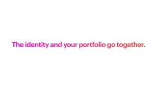 The identity and your portfolio go together.
 