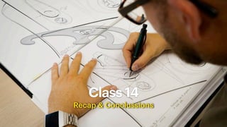 Class 14
Recap & Conclussions
 