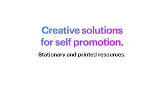 Creative solutions
for self promotion.
Stationary and printed resources.
 