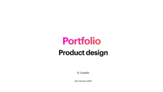 Portfolio
Product design
D. Castelo
2do Término 2022
 