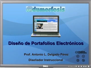 DiseDiseño de Portafolios Electrónicosño de Portafolios Electrónicos
Prof. Antonio L. Delgado PProf. Antonio L. Delgado Pérezérez
Diseñador InstruccionalDiseñador Instruccional
 