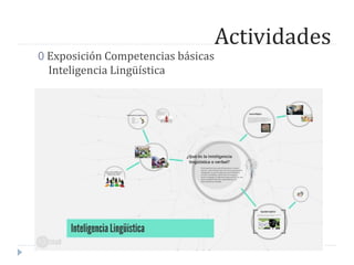 Actividades
0 Exposición Competencias básicas
Inteligencia Lingüística
 
