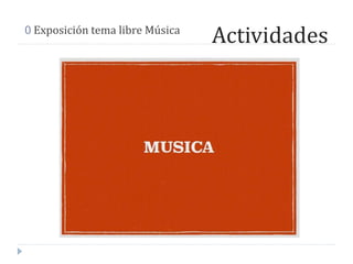 Actividades0 Exposición tema libre Música
 