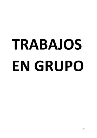 51
TRABAJOS
EN GRUPO
 