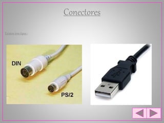 Conectores
Existen tres tipos :
 