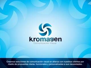 Comunicación Visual




Creamos soluciones de comunicación visual en alianza con nuestros clientes por
 medio de propuestas claras, funcionales y personalizadas a sus necesidades.
 
