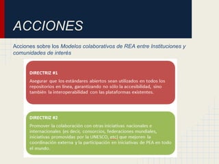 ACCIONES
Acciones sobre los Modelos colaborativos de REA entre Instituciones y
comunidades de interés
 