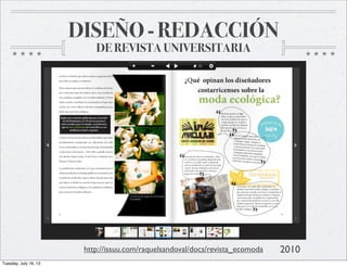 DISEÑO - REDACCIÓN
DE REVISTA UNIVERSITARIA
http://issuu.com/raquelsandoval/docs/revista_ecomoda 2010
Tuesday, July 16, 13
 