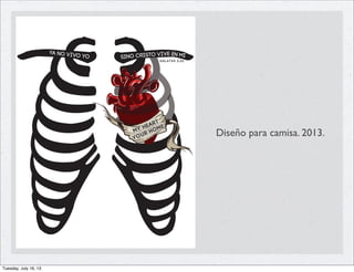 Diseño para camisa. 2013.
Tuesday, July 16, 13
 