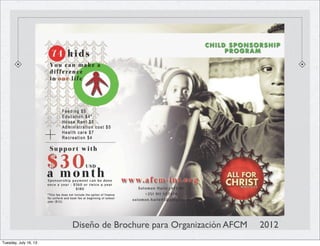 Diseño de Brochure para Organización AFCM 2012
Tuesday, July 16, 13
 
