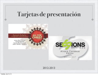 Tarjetas de presentación
2012-2013
Tuesday, July 16, 13
 