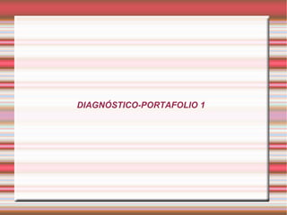 DIAGNÓSTICO-PORTAFOLIO 1
 
