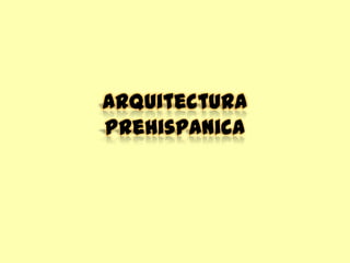 Arquitectura
Prehispanica

 