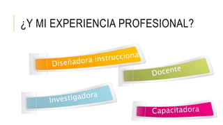 ¿Y MI EXPERIENCIA PROFESIONAL? 
 