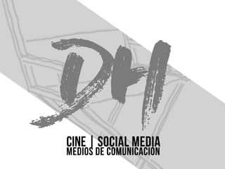 CINE|SOCIALMEDIA
MEDIOSDECOMUNICACIÓN
 