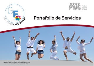 Portafolio de Servicios
www.GestionDeLaFelicidad.com
Una marca de certificación, propiedad de PWG
 