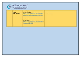 PARA 
REFLEXIONAR 
LA LUCIÉRNAGA 
http://www.slideshare.net/flabio89/a 
utoestima-luciernagacluadi-31354135 
LA BALANZA 
http://www.slideshare.net/flabio89/la 
-balanza-41209222 
LA BALANZA 
