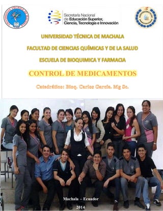 CONTROL DE MEDICAMENTOS
Alfredo Sánchez Amestoy, Ph. D.
Machala – Ecuador
2014
 