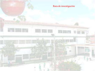 Ruta de investigación
 