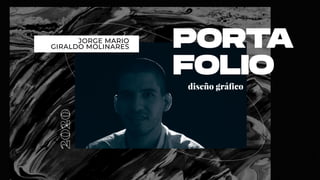 PORTA
FOLIO
PORTA
FOLIO
diseño gráﬁco
JORGE MARIO
GIRALDO MOLINARES
 