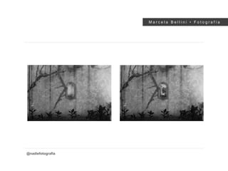 M a r c e l a B e l l i n i • F o t o g r a f í a
@nadiefotografia
 