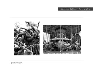 M a r c e l a B e l l i n i • F o t o g r a f í a
@nadiefotografia
 