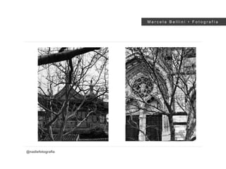 M a r c e l a B e l l i n i • F o t o g r a f í a
@nadiefotografia
 