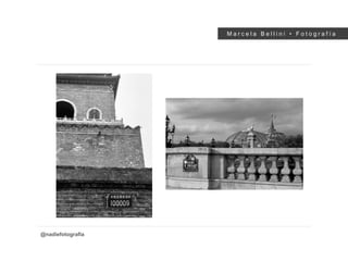 M a r c e l a B e l l i n i • F o t o g r a f í a
@nadiefotografia
 