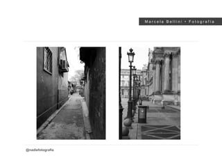 M a r c e l a B e l l i n i • F o t o g r a f í a
@nadiefotografia
 