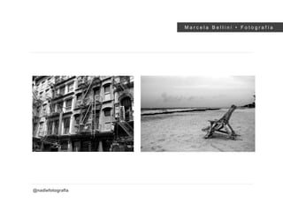 M a r c e l a B e l l i n i • F o t o g r a f í a
@nadiefotografia
 