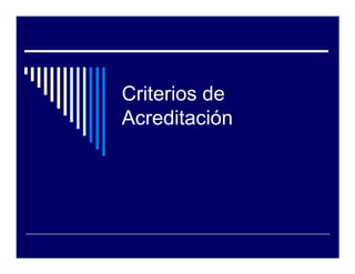 Criterios de
Acreditación
 