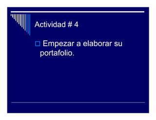 Actividad # 4

  Empezar a elaborar su
 portafolio.
 