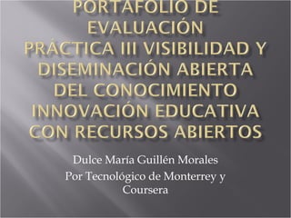 Dulce María Guillén Morales 
Por Tecnológico de Monterrey y 
Coursera 
 