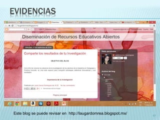 EVIDENCIAS 
17 
Este blog se puede revisar en http://laugardomrea.blogspot.mx/ 
 