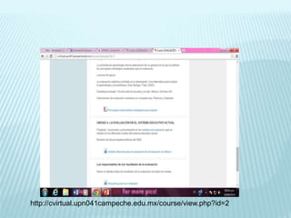 http://cvirtual.upn041campeche.edu.mx/course/view.php?id=2 
 