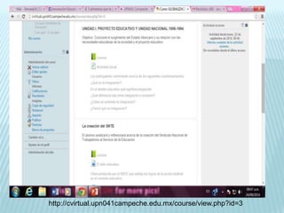 http://cvirtual.upn041campeche.edu.mx/course/view.php?id=3 
 