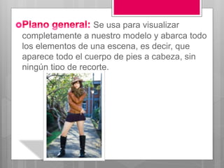 Se usa para visualizar
completamente a nuestro modelo y abarca todo
los elementos de una escena, es decir, que
aparece todo el cuerpo de pies a cabeza, sin
ningún tipo de recorte.
 