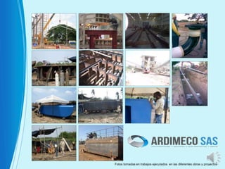 Fotos tomadas en trabajos ejecutados en las diferentes obras y proyectos
 