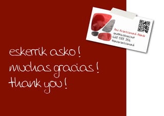 eskerrik asko !
muchas gracias !
thank you !
 