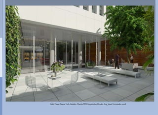 Hotel Cassa Nueva York, Garden, Diiseño:TEN Arquitectos,,Render Arq. Josué Hernández 2008
 