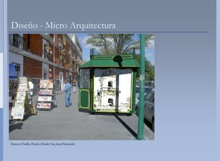 Diseño - Micro Arquitectur
                         ra




Kiosco en Puebla, Diseño y Render Arq. Josué Hernández
 