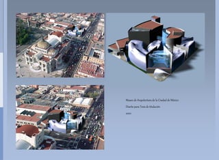 Museo de Arquitectura de la Ciudad de México
Diseño para Tesis de titulación
2002
 