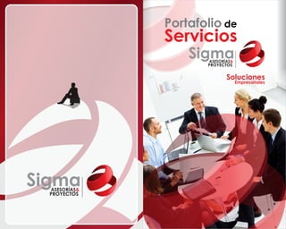 Portafolio de
               Servicios
                   Sigma
                       ASESORÍAS&
                      PROYECTOS


                              Soluciones
                                    Empresariales




Sigma
  ASESORÍAS&
  PROYECTOS
 