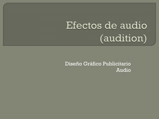 Diseño Gráfico Publicitario
                    Audio
 