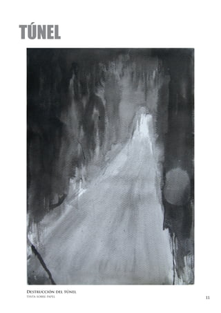 TÚNEL




Destrucción del túnel
tinta sobre papel       11
 
